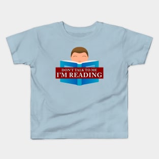 Don't Talk to Me - I'm Reading (boy) Kids T-Shirt